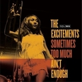 2 x EXCITEMENTS - SOMETIMES TOO MUCH AIN'T ENOUGH