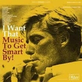 1 x VARIOUS ARTISTS - MUSIC TO GET  SMART BY - I WANT THAT