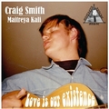 CRAIG SMITH - MAITREYA KALI - Love Is Our Existence