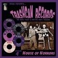 VARIOUS ARTISTS - Trashcan Records Vol. 4 - House Of Horrors