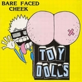 1 x TOY DOLLS - BARE FACED CHEEK