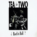 1 x TEA FOR TWO - ROCK'N ROLL?