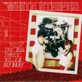 WHITE STRIPES - The Big Three Killed My Baby