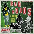 BAD MOJOS - I Hope You Od