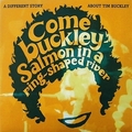 COMEBUCKLEY - Salmon In A Ring-Shaped River - A Different Story About Tim Buckley