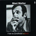 MANI MATTER - I Han Es Z�ndh�lzli Az�ndt