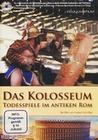 Das Kolosseum - Todesspiele im antiken Rom