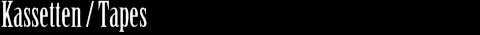 Kassetten/Tapes
